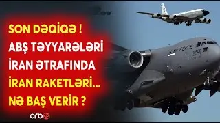 SON DƏQİQƏ! ABŞ HƏRBİ TƏYYARƏLƏRİ İran ətrafında -Tehran TƏCİLİ RAKETLƏRİ YERLƏŞDİRDİ -NƏ BAŞ VERİR?