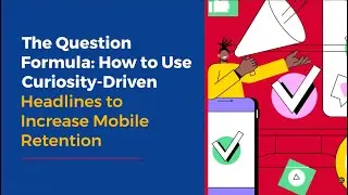 ✨ The Question Formula How to Use Curiosity Driven Headlines to Increase Mobile Retention