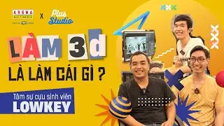 Gặp cựu sinh vi&ecirc;n - kể chuyện học FPT Arena | Kỳ 2 - L&agrave;m 3D ở Plus Studio