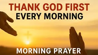 Thank God the Way Jesus Did 🙏 Powerful Morning Prayer for Gratitude, Breakthroughs & Daily Blessings