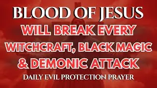 Tonight the Blood of Jesus Will Break Every Witchcraft, Black Magic & Demonic Attack |Warfare Prayer