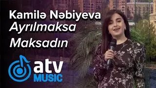 Kamilə Nəbiyeva - Ayrılmaksa Maksadın  (Atv Səhər)