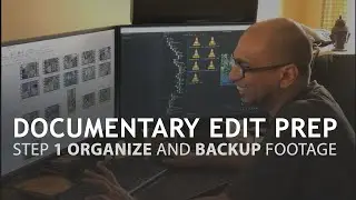 Documentary Edit Prep 1- Organize footage like a pro
