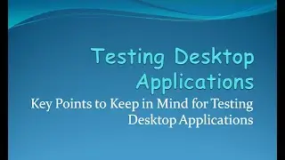 Testing Desktop Applications - Important points