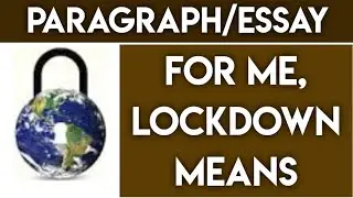 For me ,Lockdown means (Paragraph/Essay)