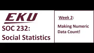 SOC 232 Module 2 Lecture -- Making Numeric Data Count!