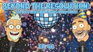Ep. 46: Beyond the Resolution: Setting Ministry Goals with Grace
