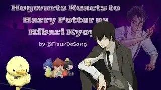 Hogwarts Reacts to Harry Potter as Hibari [KHR + HP] || 182769 ||HP Texts