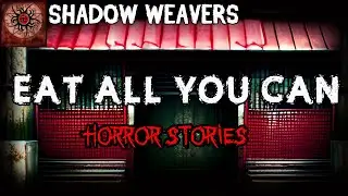 Eat All You Can Horror Stories | True Horror Stories | Shadow Weavers