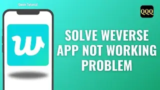 How To Solve WeVerse App Not Working Problem