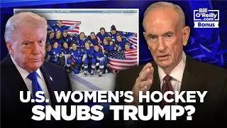 Bill O'Reilly on the REAL Reason the Women's Olympic Hockey Team Declined President Trump