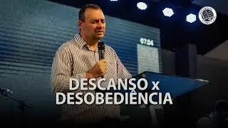 DESCANSO X DESOBEDIÊNCIA - Jefferson Karagulian - 07/04/2024 - Min. Verbo Vivo