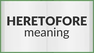 Heretofore | meaning of Heretofore