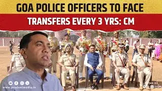 Goa Police Officers To Face Transfers Every 3 Yrs: CM