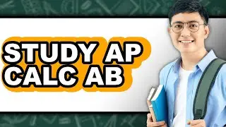 How to Study AP Calc AB - Step by Step