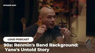 LOUD Podcast #001 - 90s: Renmin's Band Background: Yano's Untold Story