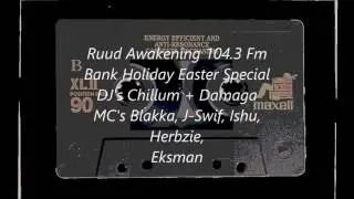 Ruud Awakening 104.3 FM - Bank Holiday Easter Special. MC's Blakka, J-Swif, Eksman, Herbzie, Ishu
