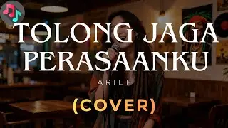 TOLONG JAGA PERASAANKU - ARIEF | COVER
