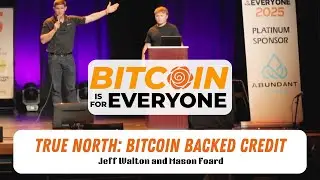 B4E 2025: True North Presents: Bitcoin Backed Credit &ndash; Jeff Walton and Mason Foard