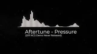 Aftertune - Pressure (2011 NCS Demo Never Released)