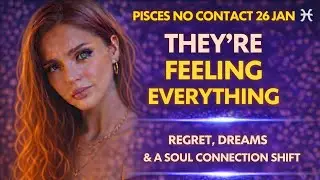PISCES NO CONTACT 26TH JAN 🌊 They&rsquo;re FEELING EVERYTHING | Regret, Dreams & A Soul Connection Shift