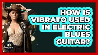 How Is Vibrato Used In Electric Blues Guitar? - Jazz Music Legends