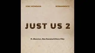 Joac Nongava x RomanBeatz - JUST US 2 (ft. Mossion, Nox Kanana & Noro Vibe) (Official Audio)