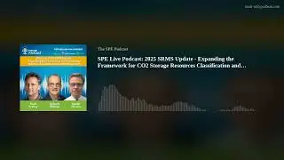 SPE Live Podcast: 2025 SRMS Update - Expanding the Framework for CO2 Storage Resources Classificatio