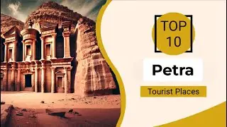 Top 10 Best Tourist Places to Visit in Petra | Jordan - English