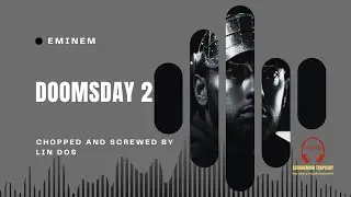 Eminem - Doomsday 2 (Chopped And Screwed by Lin Dos)