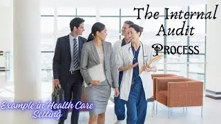 The Internal Audit Process: With an example in Healthcare Setting.