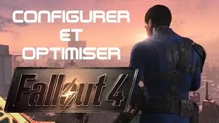 Configurer et Optimiser Fallout 4 (Astuces,Comparatif, frame par secondes, launcher...)