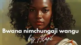Bwana ni Mchungaji Wangu by Alani | Swahili Worship Songs