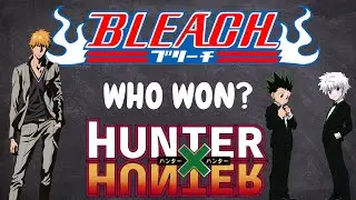 BLEACH OR HxH? WHO WON? WHAT'S NEXT?