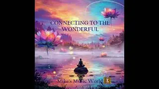 Mike's Music World - Connecting To The Wonderful