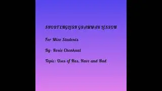 Uses of Has, Have and Had (Mizo Explanation)