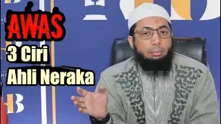 3 Ciri Ahli Neraka - Ustadz Khalid Basalamah