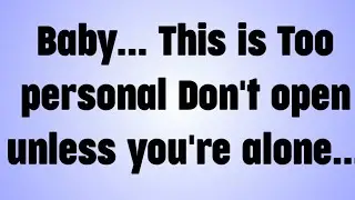 💸 Baby... This is Too personal Don't open unless you're alone...