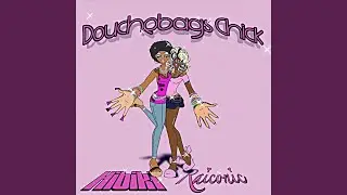Douchebag&rsquo;s Chick (feat. Raiconic)