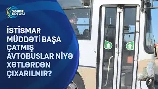 İstismar müddəti başa çatmış avtobuslar niyə xətlərdən çıxarılmır?