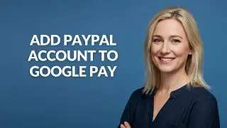 ADD PAYPAL ACCOUNT TO GOOGLE PAY - Julia'sTutorials