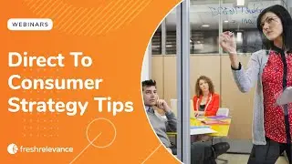 Direct To Consumer Strategy Tips