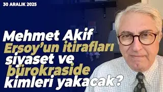Mehmet Akif Ersoy’un itirafları siyaset ve bürokraside kimleri yakacak? | Murat Yetkin