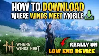 How to Download 🤯 Where Winds Meet Mobile on Low End Device (4GB RAM)