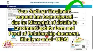 Your Aadhaar Enrolment request has been rejected due to: Mismatch of details in Enrolment/update