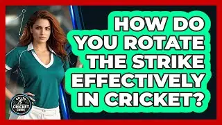 How Do You Rotate The Strike Effectively In Cricket? - Go-To Cricket Guide
