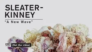 Sleater-Kinney - A New Wave