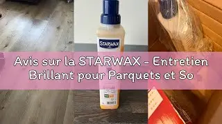 Avis sur la STARWAX - Entretien Brillant pour Parquets et Sols Stratifi&eacute;s - Nettoie et Ravive la Bri