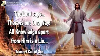 There is but one Way... All Knowledge apart from Him is a Lie 🎺 Trumpet Call of God