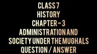 Class 7 : History : Chapter - 3 : Administration and Society under the mughals : Question / Answer